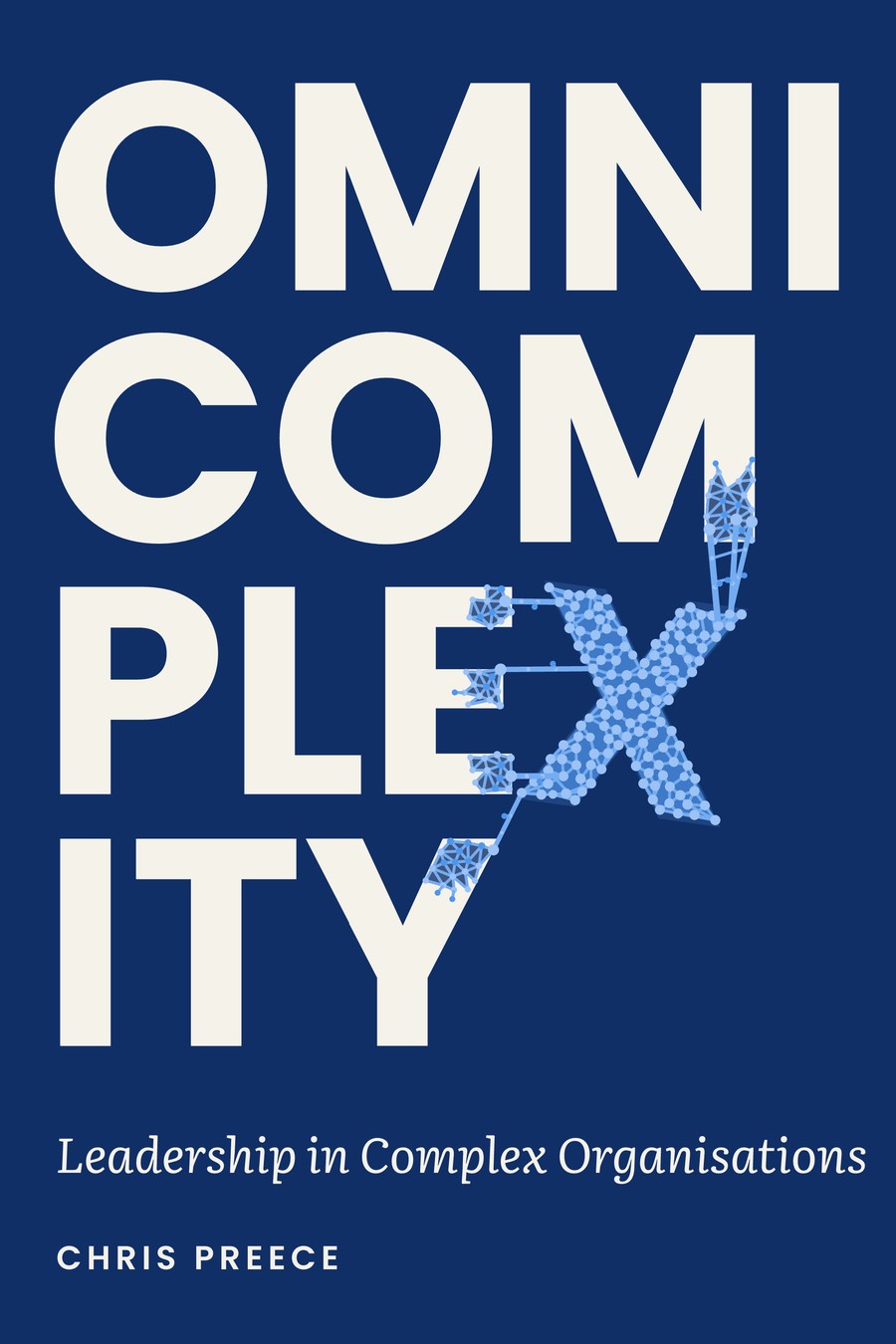 Omnicomplexity: Leadership in Complex Organisations, by Chris Preece